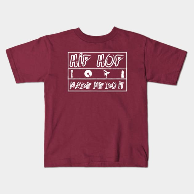 Hip Hop Made Me Do It Kids T-Shirt by Merch House